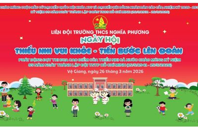 “NGÀY HỘI THIẾU NHI VUI KHỎE – TIẾN BƯỚC LÊN ĐOÀN ” NĂM HỌC: 2025 – 2026